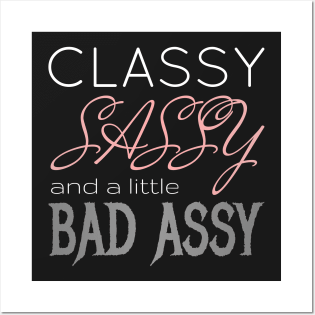 Classy Sassy Badassy Wall Art by CrazyShirtLady